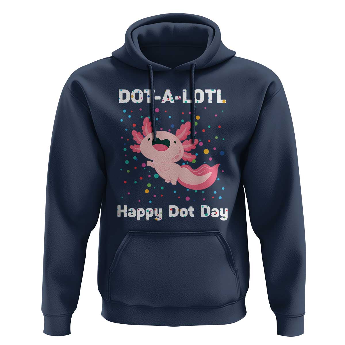 Happy Dot Day Hoodie Dot A Lotl Cute Axolotl Colorful Dot - Wonder Print Shop