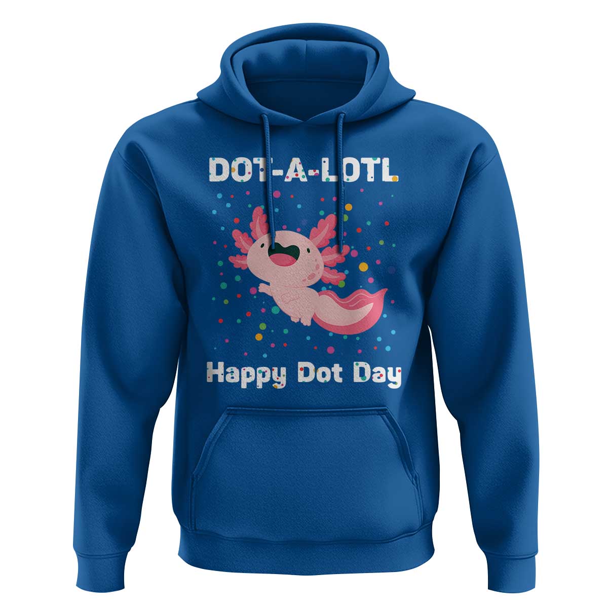 Happy Dot Day Hoodie Dot A Lotl Cute Axolotl Colorful Dot - Wonder Print Shop