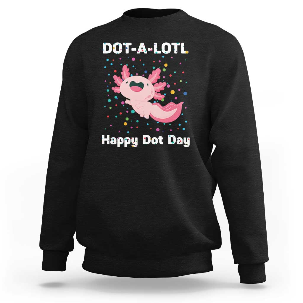 Happy Dot Day Sweatshirt Dot A Lotl Cute Axolotl Colorful Dot - Wonder Print Shop