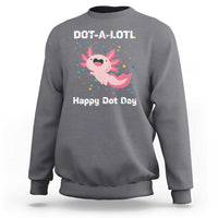 Happy Dot Day Sweatshirt Dot A Lotl Cute Axolotl Colorful Dot - Wonder Print Shop