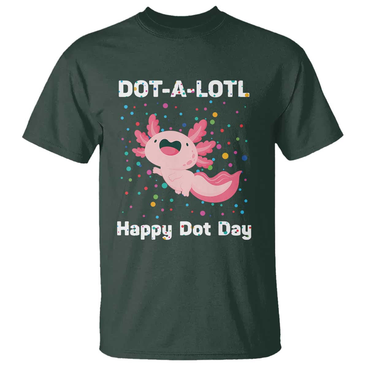 Happy Dot Day T Shirt Dot A Lotl Cute Axolotl Colorful Dot - Wonder Print Shop