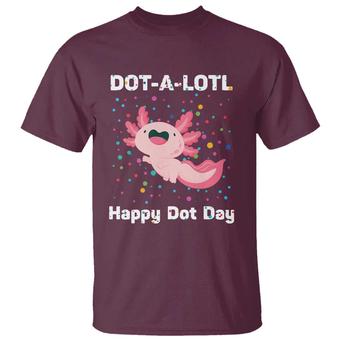 Happy Dot Day T Shirt Dot A Lotl Cute Axolotl Colorful Dot - Wonder Print Shop