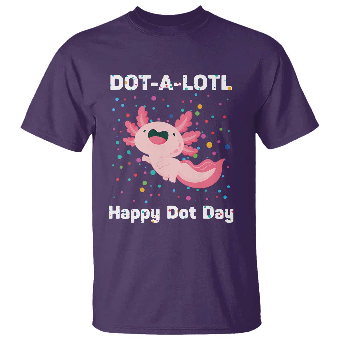 Happy Dot Day T Shirt Dot A Lotl Cute Axolotl Colorful Dot - Wonder Print Shop