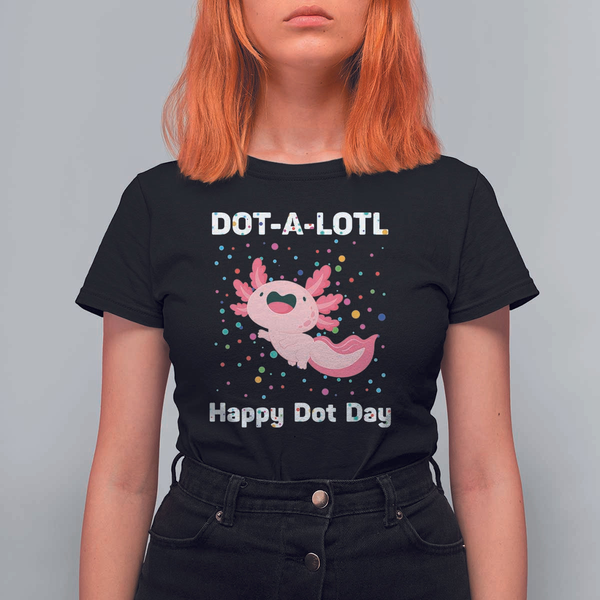 Happy Dot Day T Shirt For Women Dot A Lotl Cute Axolotl Colorful Dot - Wonder Print Shop