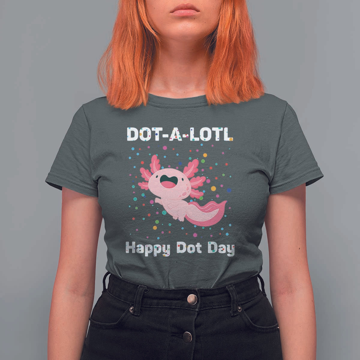 Happy Dot Day T Shirt For Women Dot A Lotl Cute Axolotl Colorful Dot - Wonder Print Shop