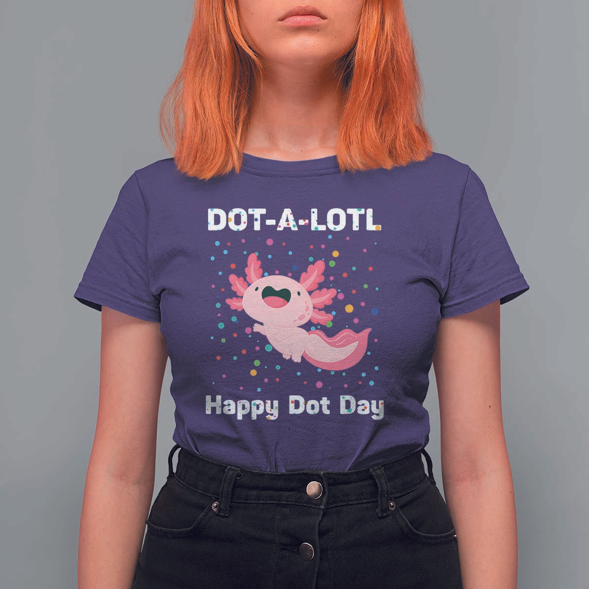 Happy Dot Day T Shirt For Women Dot A Lotl Cute Axolotl Colorful Dot - Wonder Print Shop