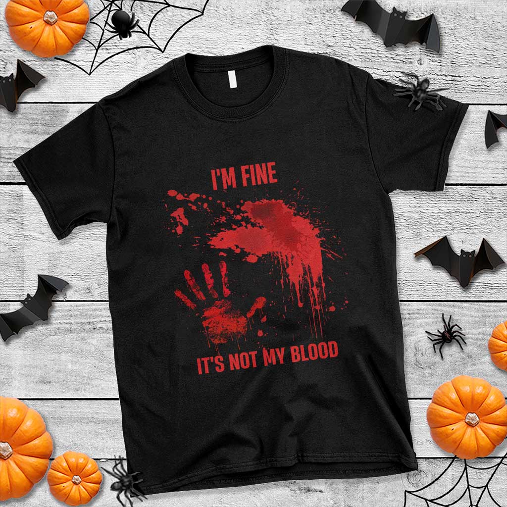Funny Halloween Blood Stained T Shirt I'm Fine It's Not My Blood Splatter Bloody - Wonder Print Shop