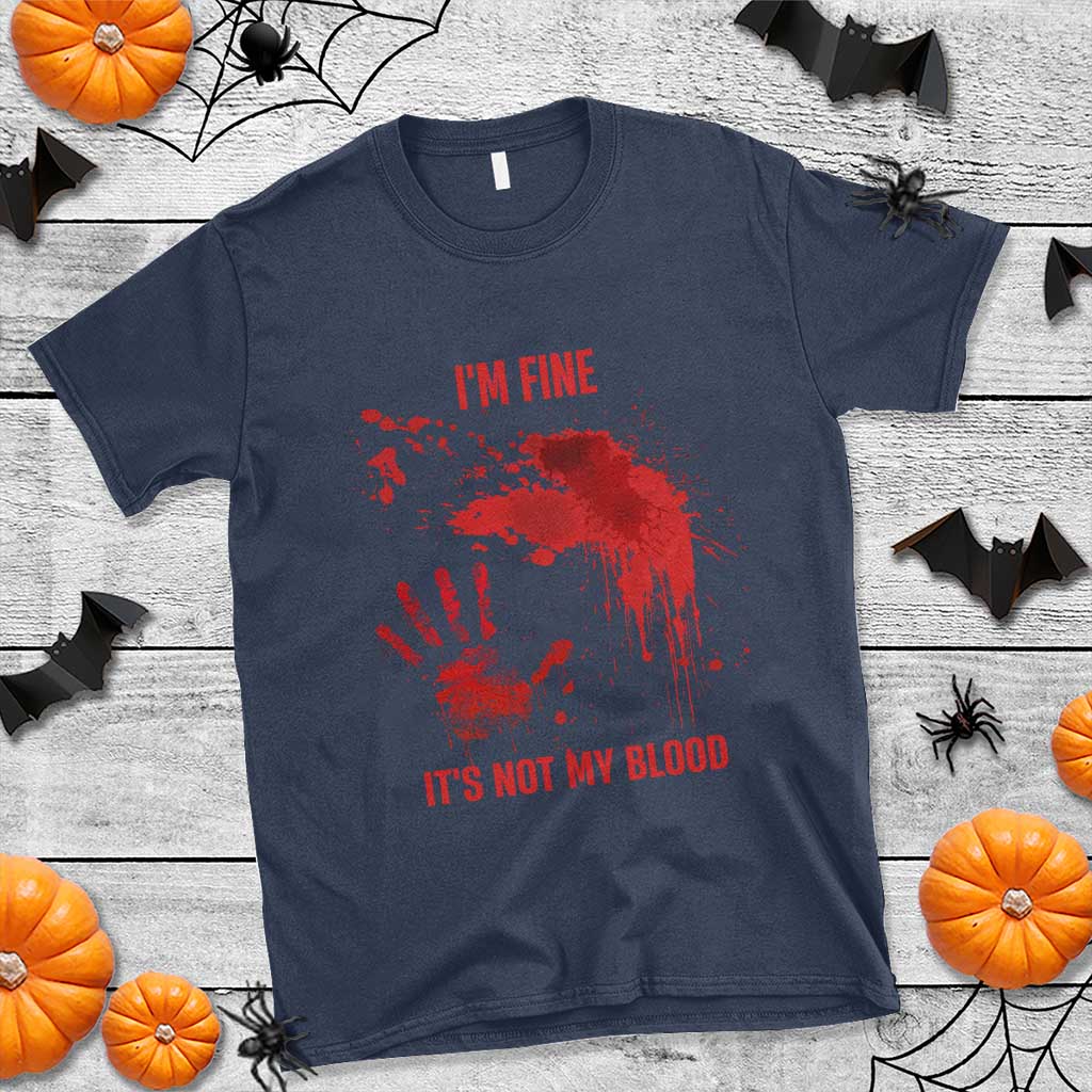 Funny Halloween Blood Stained T Shirt I'm Fine It's Not My Blood Splatter Bloody - Wonder Print Shop