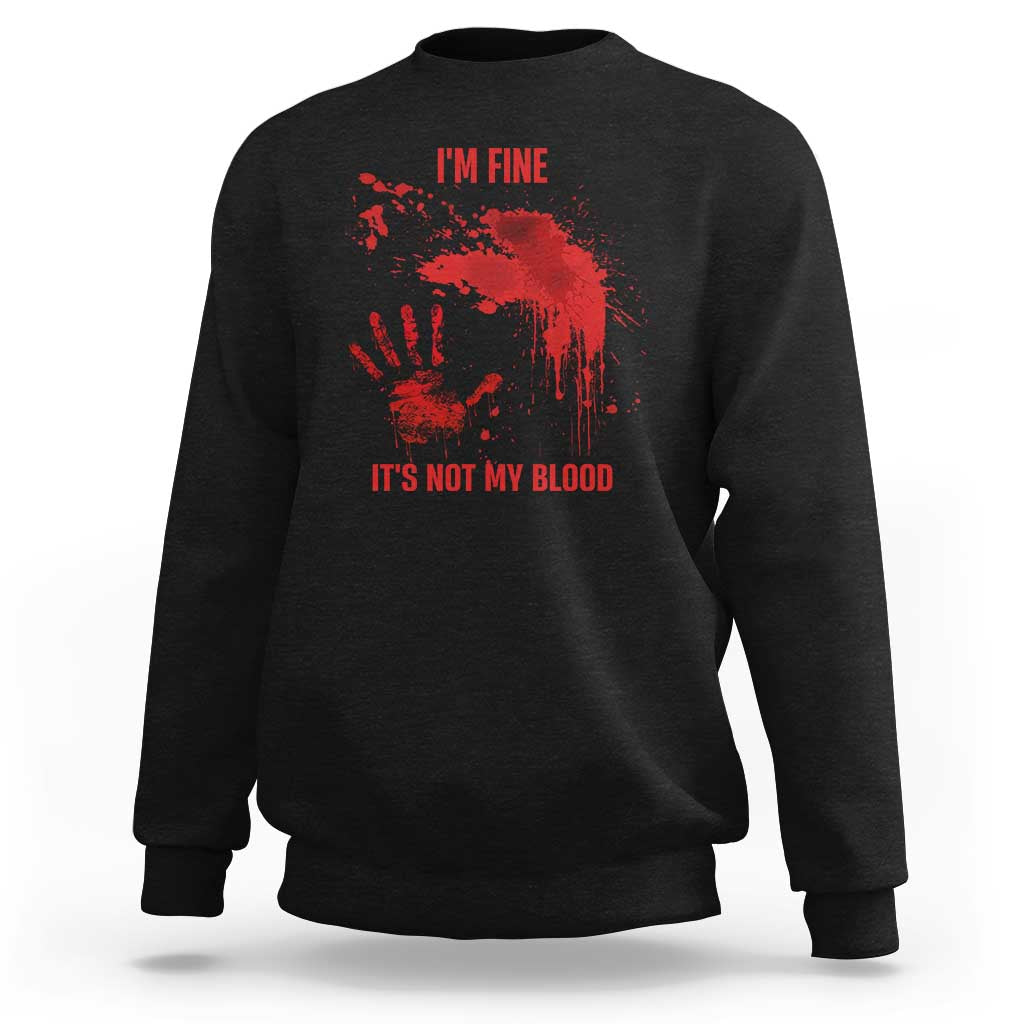Funny Halloween Blood Stained Sweatshirt I'm Fine It's Not My Blood Splatter Bloody - Wonder Print Shop