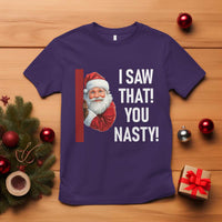 Funny Christmas Santa T Shirt I Saw That You Nasty Meme - Wonder Print Shop