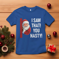 Funny Christmas Santa T Shirt I Saw That You Nasty Meme - Wonder Print Shop