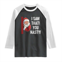 Funny Christmas Santa Raglan Shirt I Saw That You Nasty Meme - Wonder Print Shop