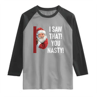 Funny Christmas Santa Raglan Shirt I Saw That You Nasty Meme - Wonder Print Shop