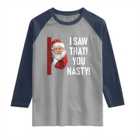 Funny Christmas Santa Raglan Shirt I Saw That You Nasty Meme - Wonder Print Shop