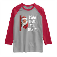 Funny Christmas Santa Raglan Shirt I Saw That You Nasty Meme - Wonder Print Shop
