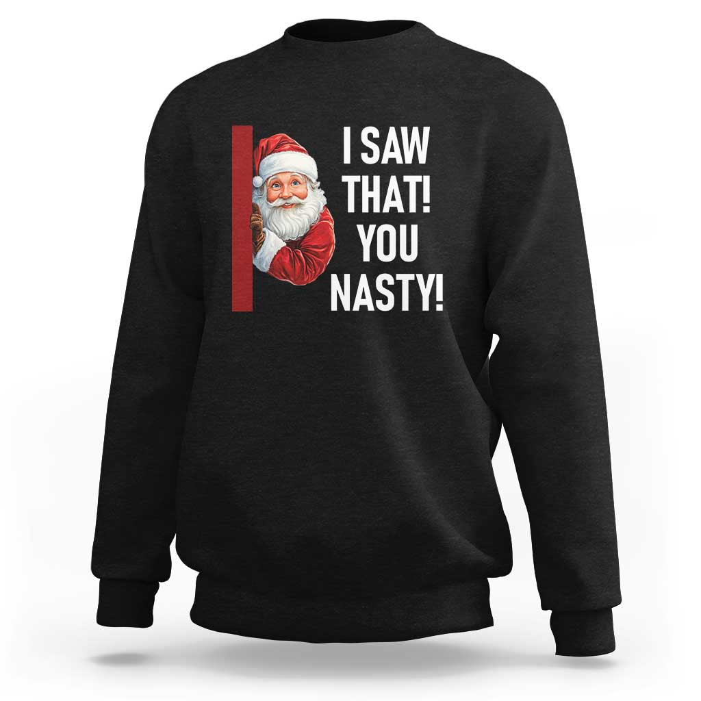Funny Christmas Santa Sweatshirt I Saw That You Nasty Meme - Wonder Print Shop