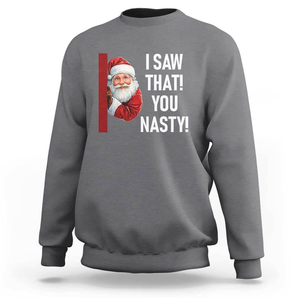 Funny Christmas Santa Sweatshirt I Saw That You Nasty Meme - Wonder Print Shop