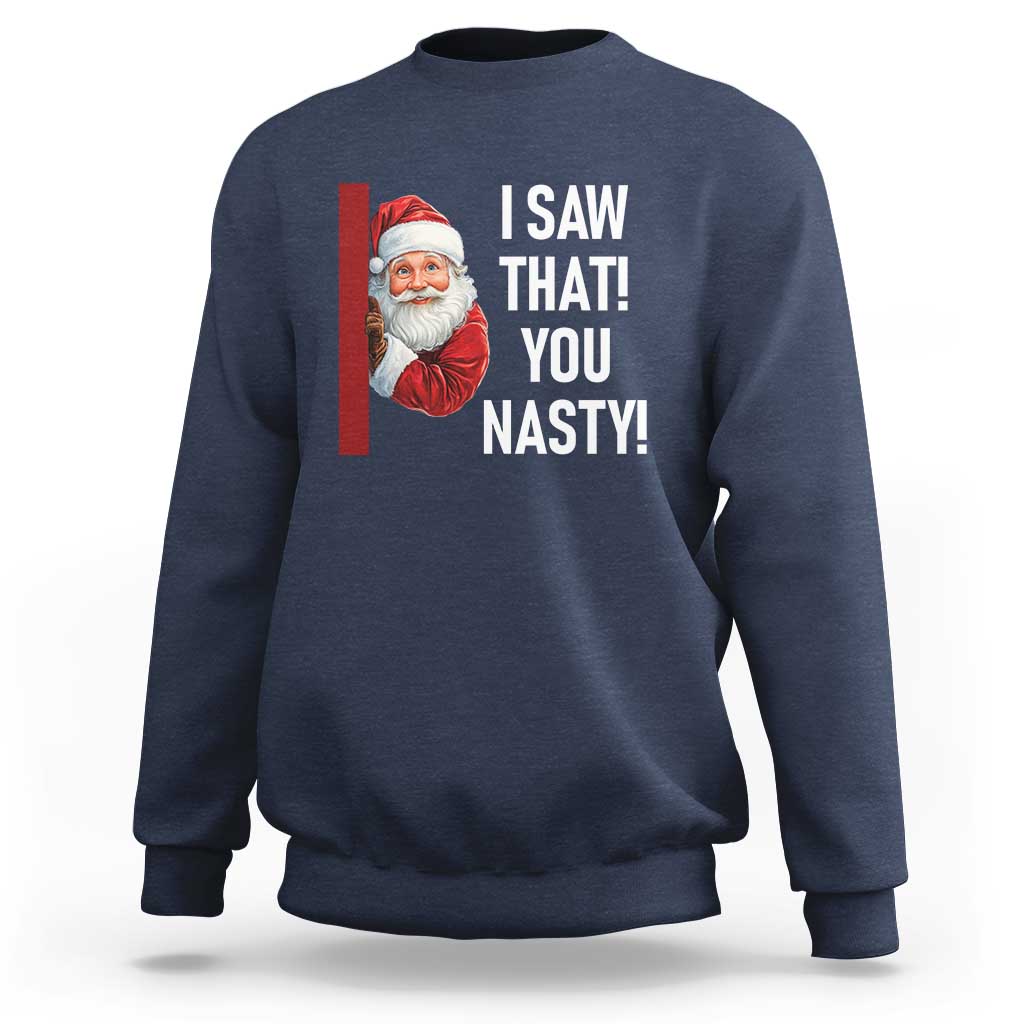 Funny Christmas Santa Sweatshirt I Saw That You Nasty Meme - Wonder Print Shop