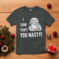 Funny Christmas Santa T Shirt I Saw That You Nasty Xmas Naughty Kids - Wonder Print Shop