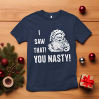 Funny Christmas Santa T Shirt I Saw That You Nasty Xmas Naughty Kids - Wonder Print Shop