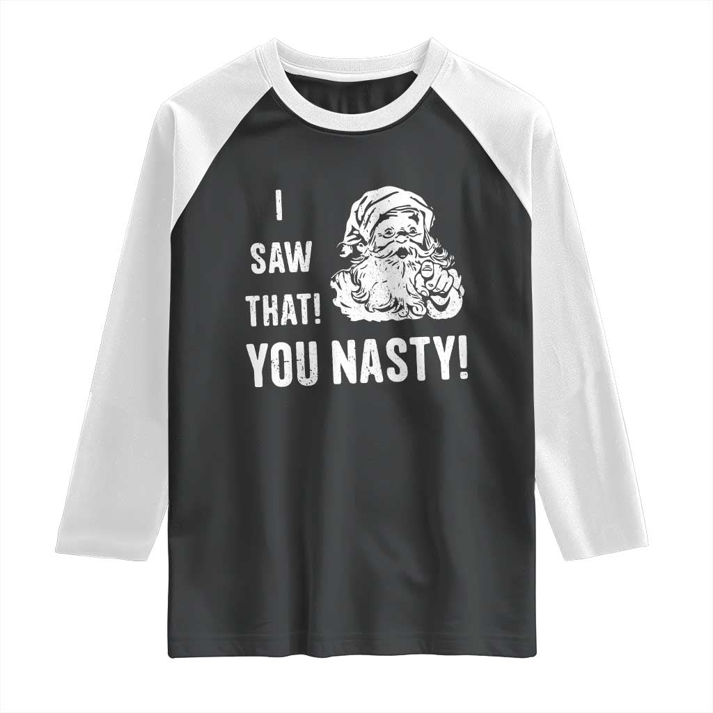 Funny Christmas Santa Raglan Shirt I Saw That You Nasty Xmas Naughty Kids - Wonder Print Shop