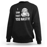 Funny Christmas Santa Sweatshirt I Saw That You Nasty Xmas Naughty Kids - Wonder Print Shop