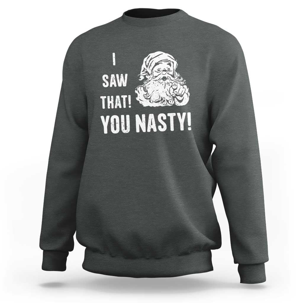Funny Christmas Santa Sweatshirt I Saw That You Nasty Xmas Naughty Kids - Wonder Print Shop