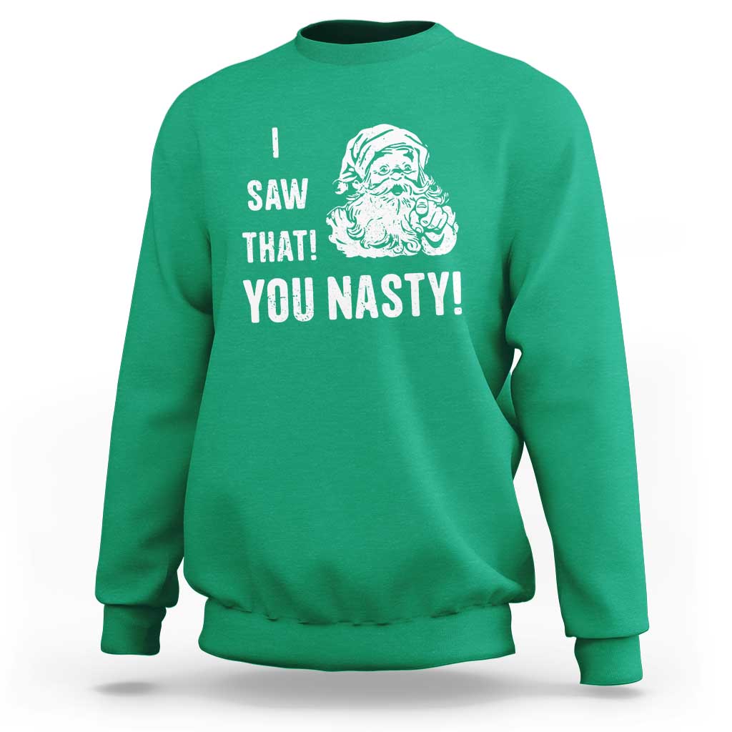 Funny Christmas Santa Sweatshirt I Saw That You Nasty Xmas Naughty Kids - Wonder Print Shop