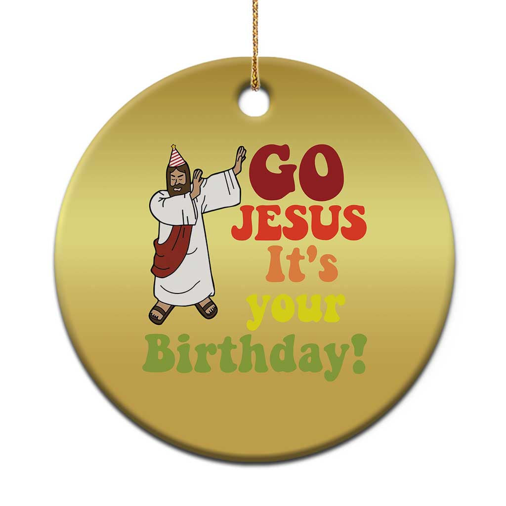Funny Christian Xmas Christmas Ornament Go Jesus It's Your Birthday - Wonder Print Shop