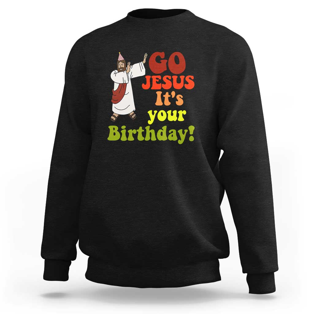 Funny Christian Christmas Sweatshirt Go Jesus It's Your Birthday - Wonder Print Shop