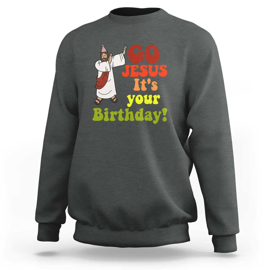 Funny Christian Christmas Sweatshirt Go Jesus It's Your Birthday - Wonder Print Shop