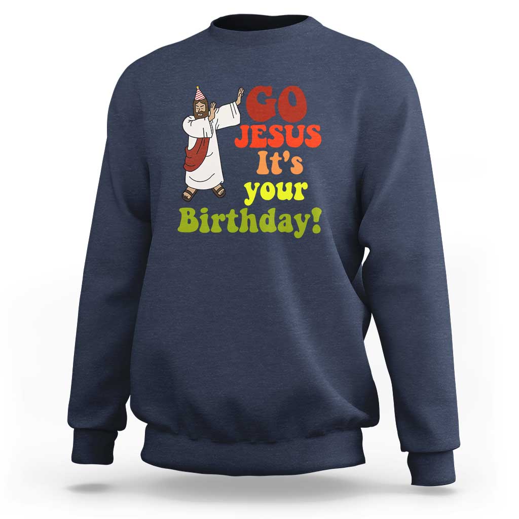 Funny Christian Christmas Sweatshirt Go Jesus It's Your Birthday - Wonder Print Shop