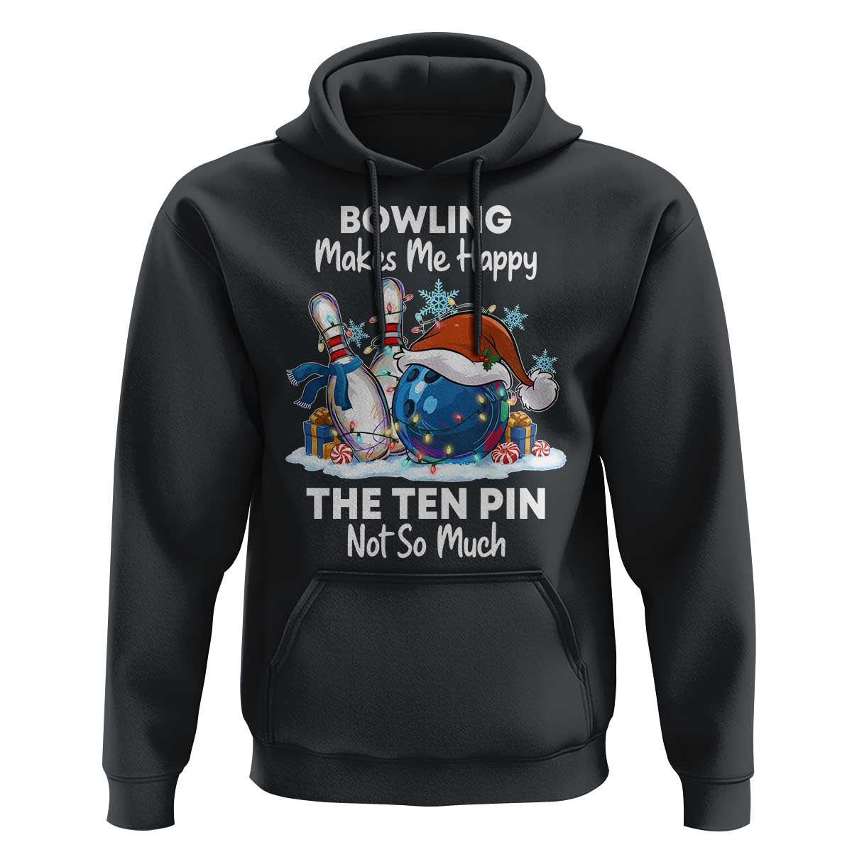 Funny Christmas Bowling Hoodie Bowling Makes Me Happy The Ten Pin Not So Much - Wonder Print Shop