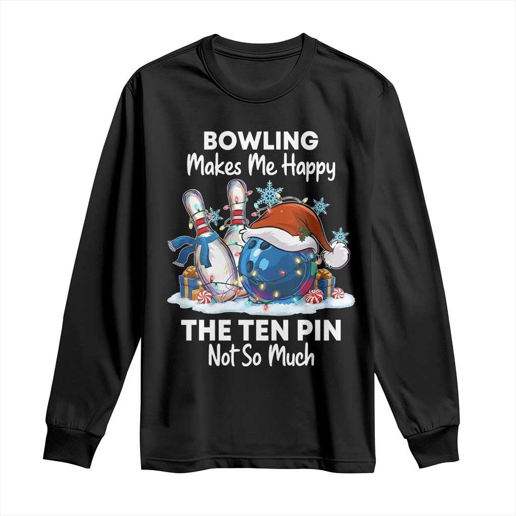 Funny Christmas Bowling Long Sleeve Shirt Bowling Makes Me Happy The Ten Pin Not So Much - Wonder Print Shop