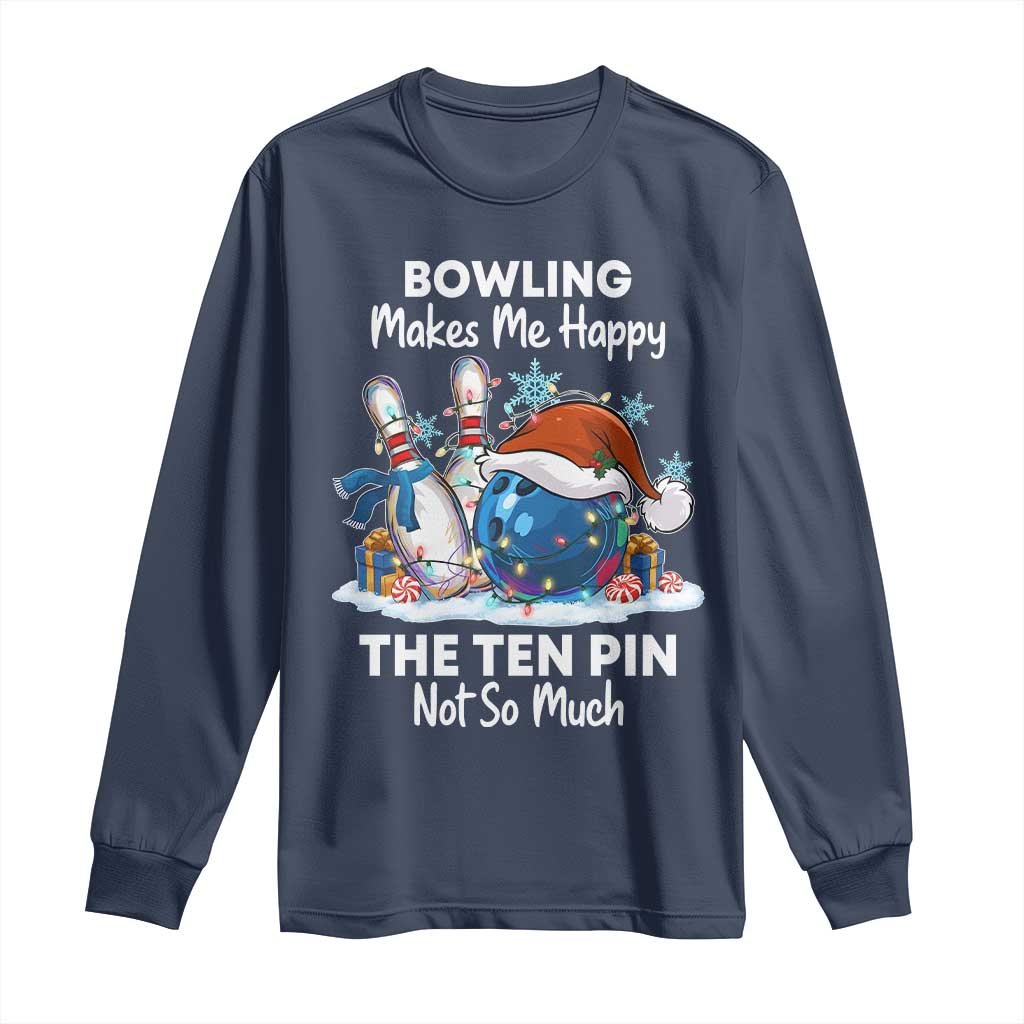 Funny Christmas Bowling Long Sleeve Shirt Bowling Makes Me Happy The Ten Pin Not So Much - Wonder Print Shop