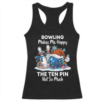Funny Christmas Bowling Racerback Tank Top Bowling Makes Me Happy The Ten Pin Not So Much - Wonder Print Shop