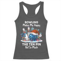Funny Christmas Bowling Racerback Tank Top Bowling Makes Me Happy The Ten Pin Not So Much - Wonder Print Shop