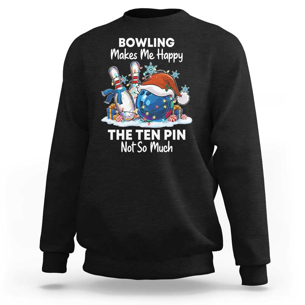 Funny Christmas Bowling Sweatshirt Bowling Makes Me Happy The Ten Pin Not So Much - Wonder Print Shop