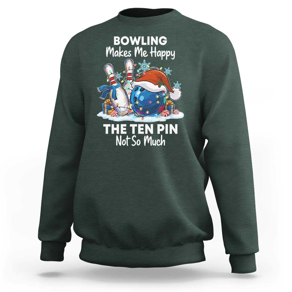 Funny Christmas Bowling Sweatshirt Bowling Makes Me Happy The Ten Pin Not So Much - Wonder Print Shop