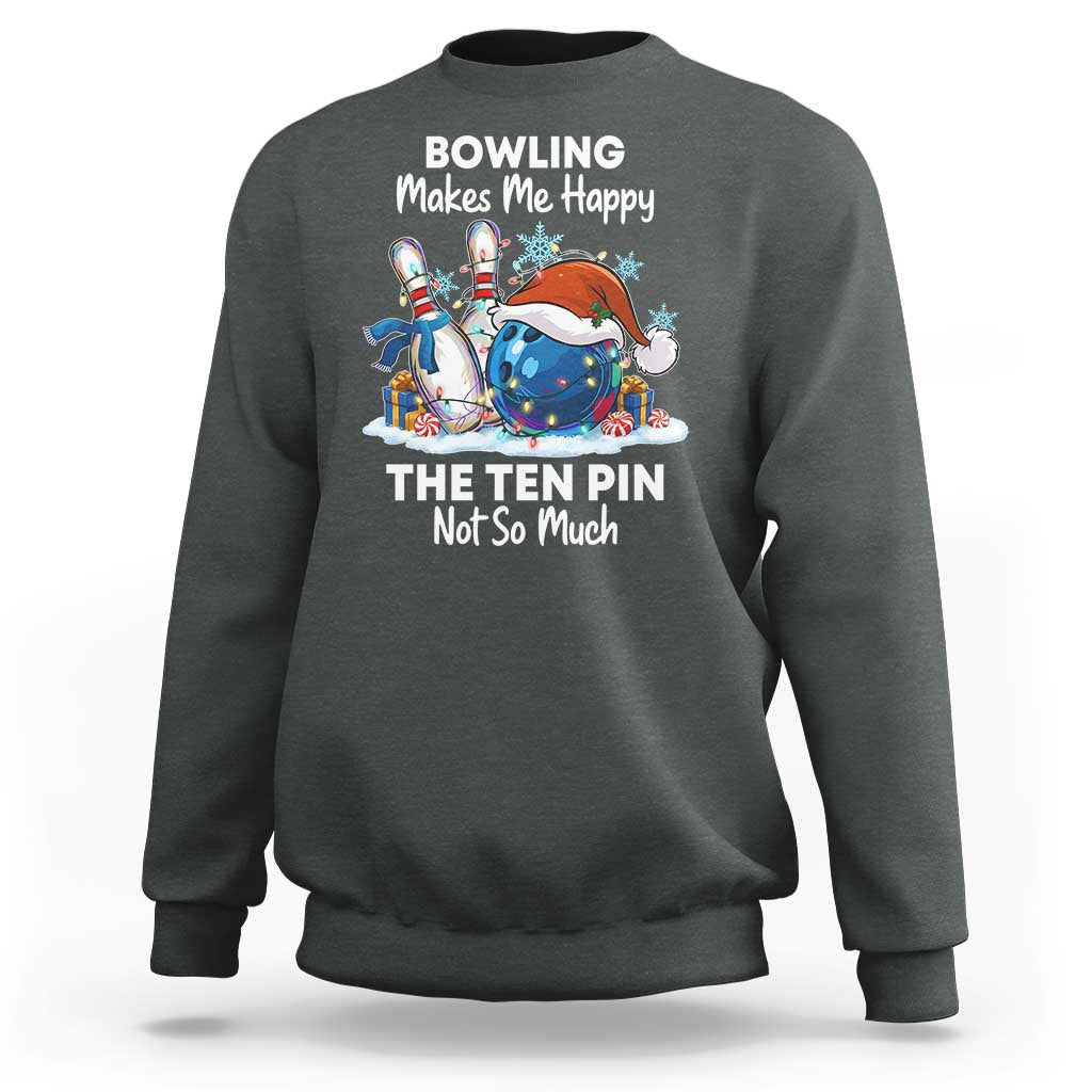 Funny Christmas Bowling Sweatshirt Bowling Makes Me Happy The Ten Pin Not So Much - Wonder Print Shop