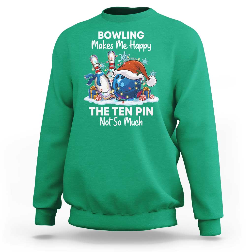 Funny Christmas Bowling Sweatshirt Bowling Makes Me Happy The Ten Pin Not So Much - Wonder Print Shop