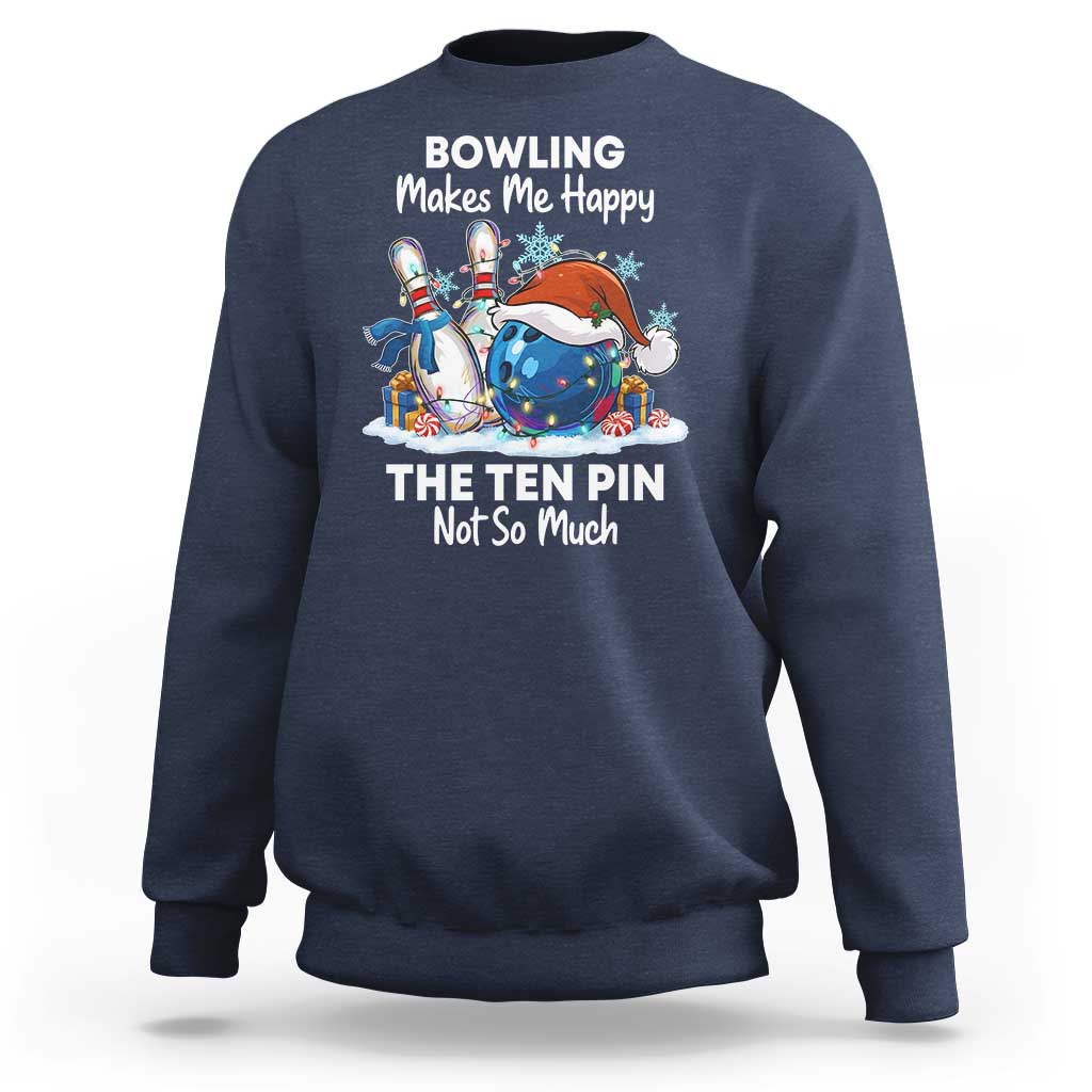 Funny Christmas Bowling Sweatshirt Bowling Makes Me Happy The Ten Pin Not So Much - Wonder Print Shop