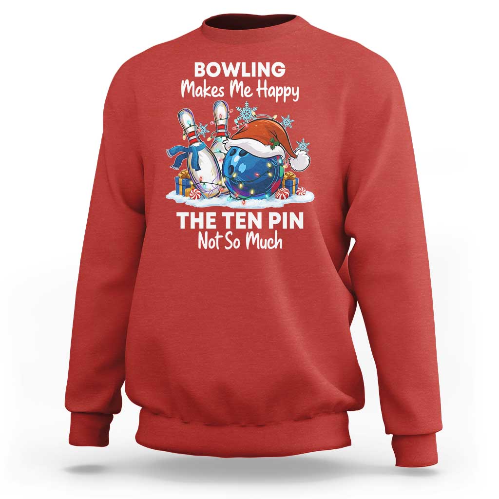 Funny Christmas Bowling Sweatshirt Bowling Makes Me Happy The Ten Pin Not So Much - Wonder Print Shop