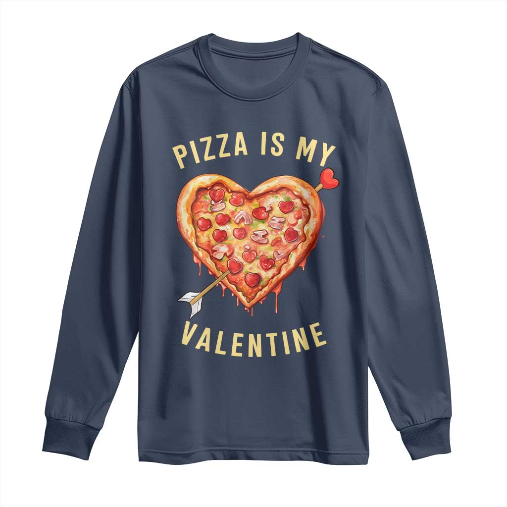 Funny Pizza Is My Valentine Long Sleeve Shirt Valentine's Day Heart Pepperoni Slice