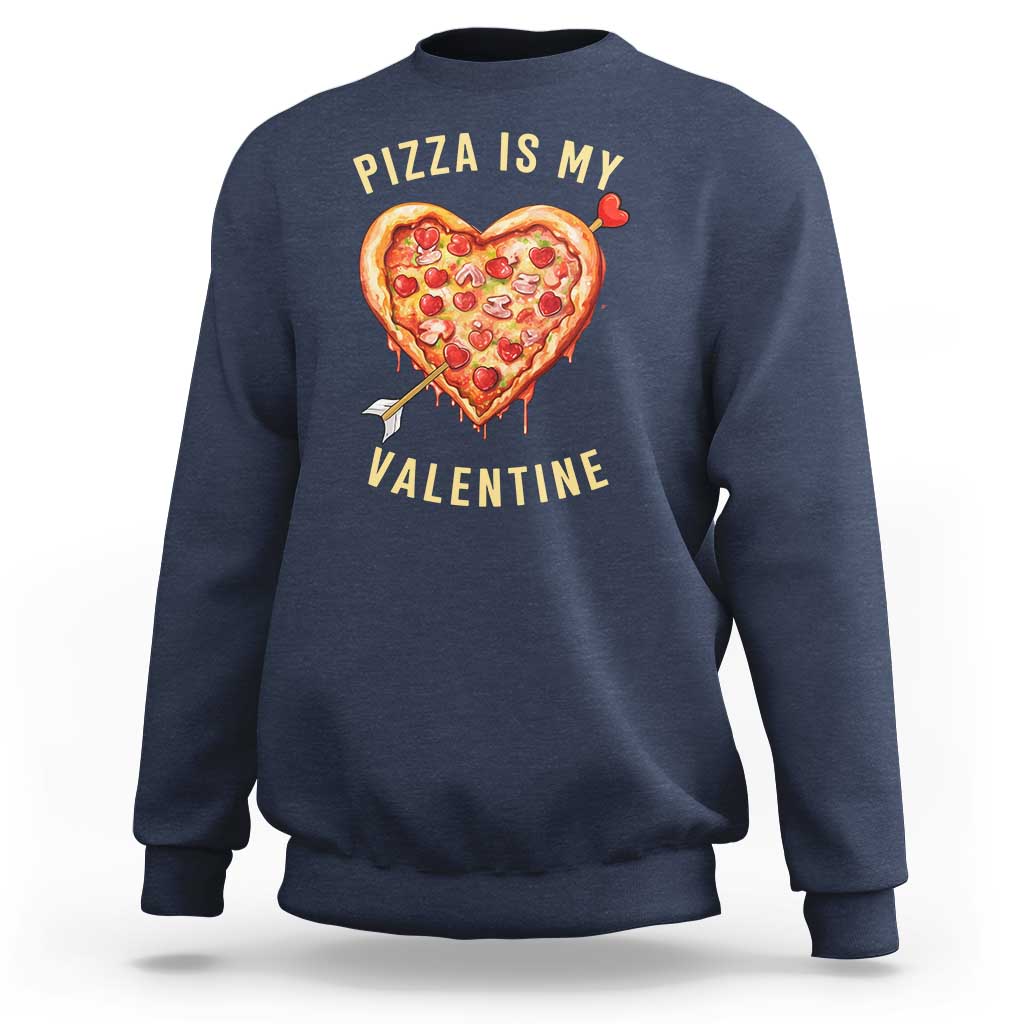 Funny Pizza Is My Valentine Sweatshirt Valentine's Day Heart Pepperoni Slice