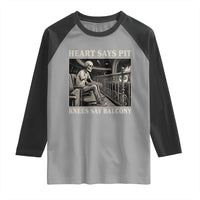 Heart Says Pit Knees Say Balcony Raglan Shirt Funny Concert Quote - Wonder Print Shop