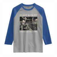 Heart Says Pit Knees Say Balcony Raglan Shirt Funny Concert Quote - Wonder Print Shop