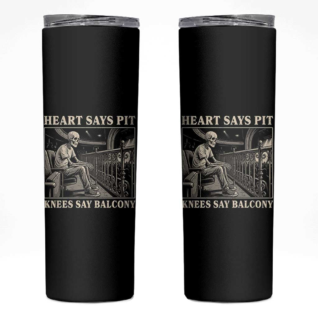 Heart Says Pit Knees Say Balcony Skinny Tumbler Funny Concert Quote - Wonder Print Shop