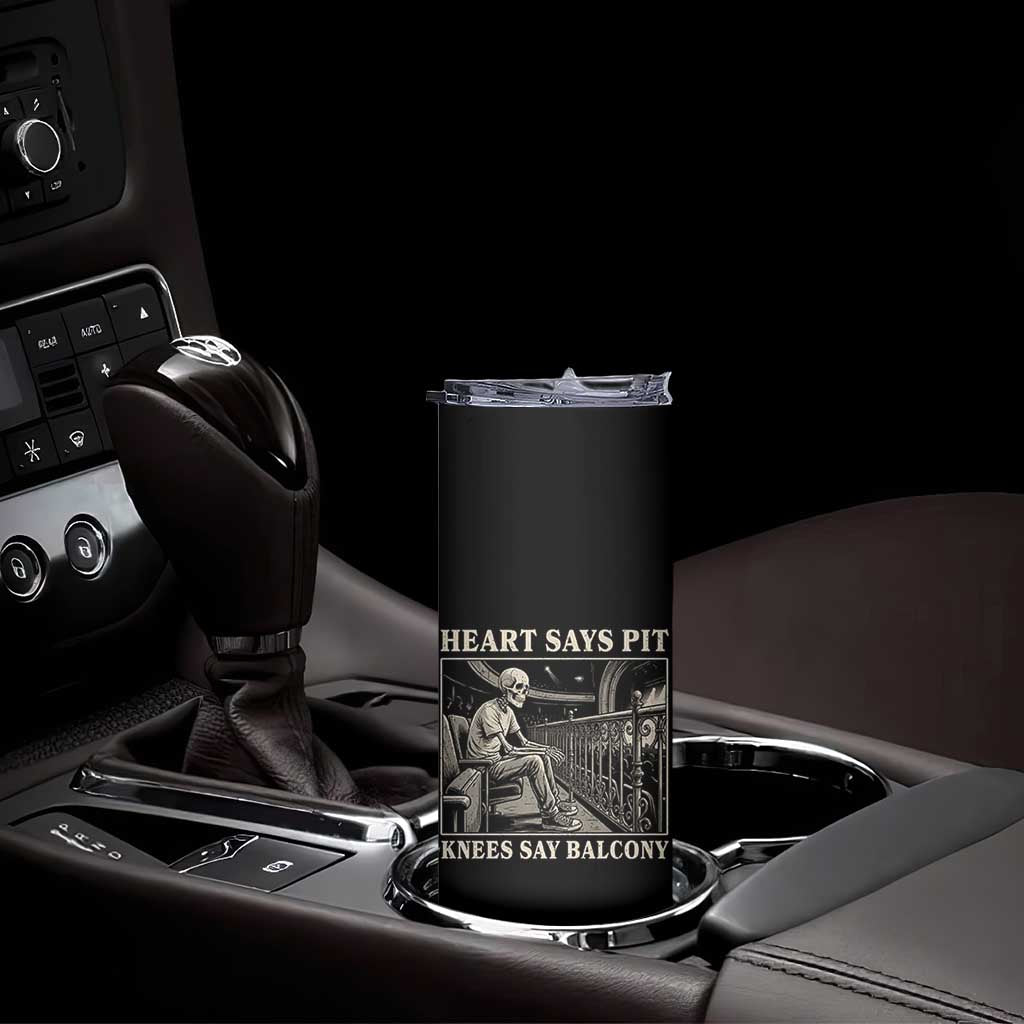 Heart Says Pit Knees Say Balcony Skinny Tumbler Funny Concert Quote - Wonder Print Shop