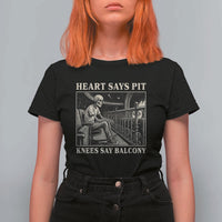 Heart Says Pit Knees Say Balcony T Shirt For Women Funny Concert Quote - Wonder Print Shop